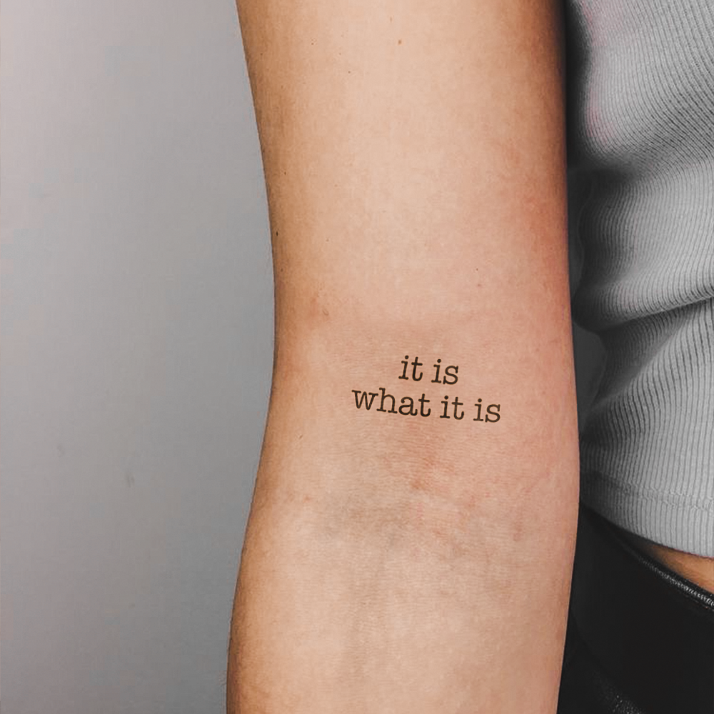 Tattoo It is what it is